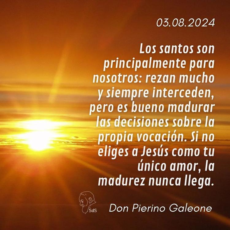 03.08.24
Los santos son principalmente para nosotros: rezan mucho y siempre interceden, pero es bueno madurar las decisiones sobre la propia vocación. Si no eliges a Jesús como tu único amor, la madurez nunca llega.

Padre Pierino Galeone