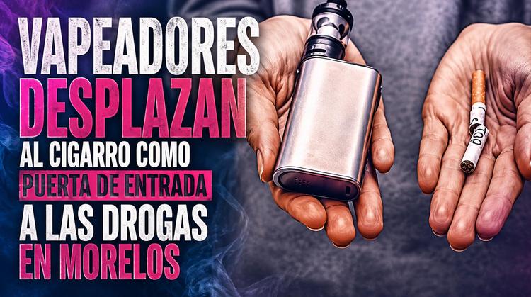 Vapeadores desplazan al cigarro como puerta de entrada a las drogas en Morelos