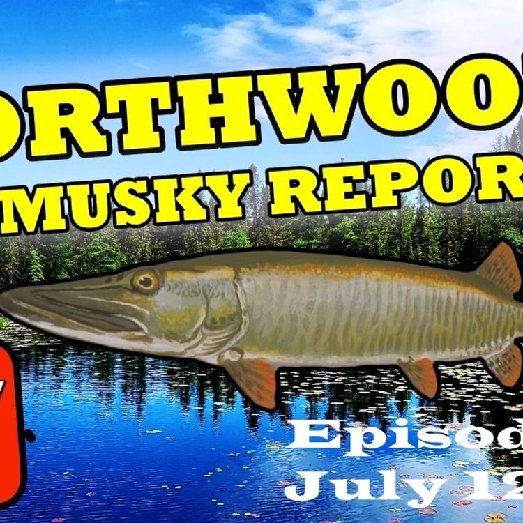8: Northwoods Fishing Report : July 12th