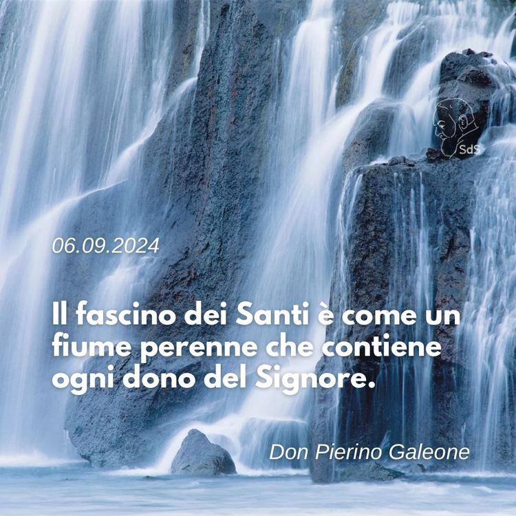 06.09.24
Il fascino dei Santi è come un fiume perenne che contiene ogni dono del Signore.

Don Pierino Galeone