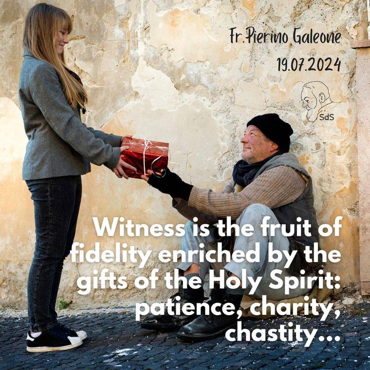 19.07.2024

Witness is the fruit of fidelity enriched by the gifts of the Holy Spirit: patience, charity, chastity…

Fr. Pierino Galeone