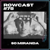 Rowcast #78 con SO MIRANDA