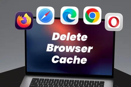 How to clear your browser cache in Chrome, Edge, Firefox, Safari, or Opera
