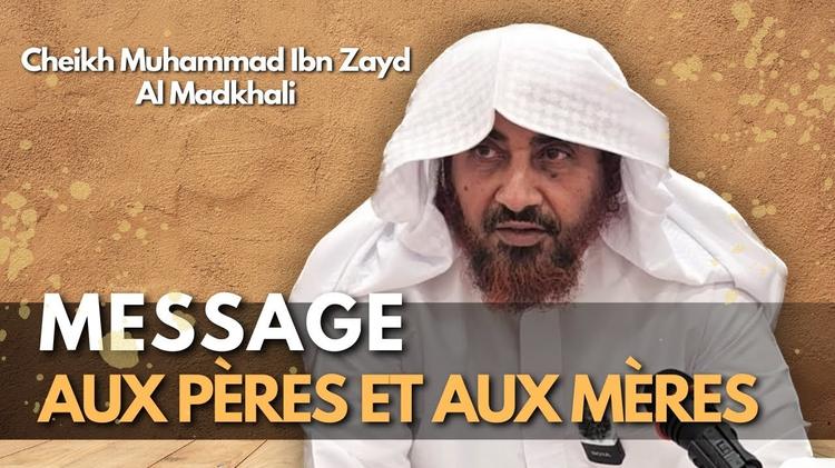🎥 Message aux pères et aux mères  – 🎙️ Cheikh Mouhammad Ibn Zayd Al Madkhali