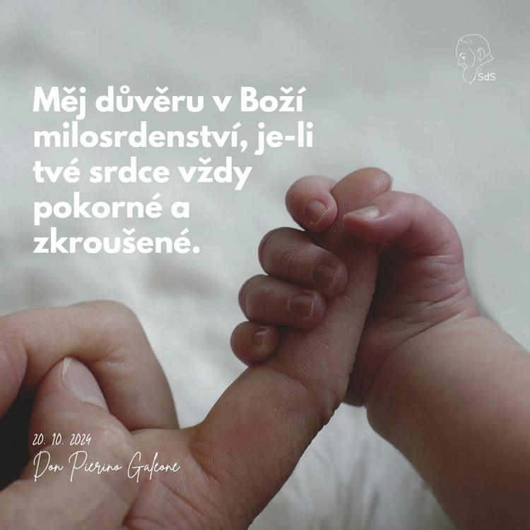 20.10.2024
Měj důvěru v Boží milosrdenství, je-li tvé srdce vždy pokorné a zkroušené.

Don Pierino Galeone