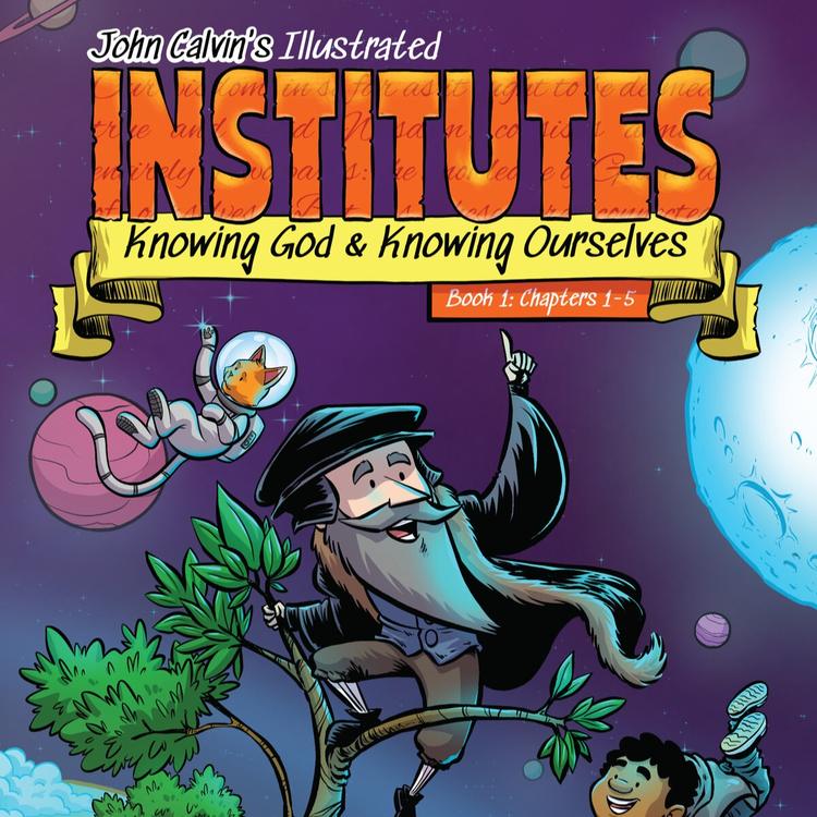 Special Episode: John Calvin's Institutes Comic Book