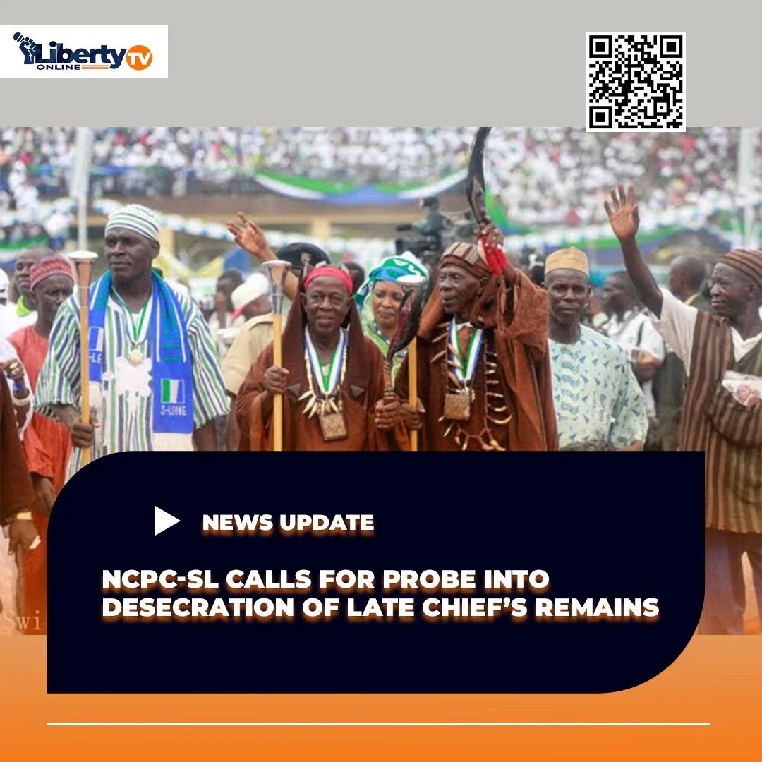 NCPC-SL Calls for Probe into Desecration of Late Chief’s Remains