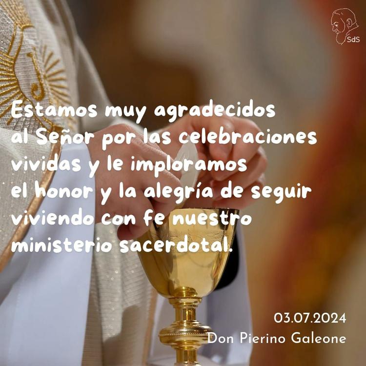 03.07.2024
Estamos muy agradecidos al Señor por las celebraciones vividas y le imploramos el honor y la alegría de seguir viviendo con fe nuestro ministerio sacerdotal.

Padre Pierino Galeone