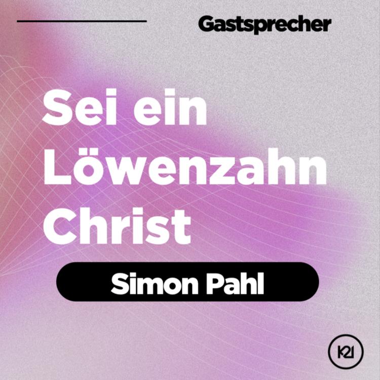 Sei ein Löwenzahn Christ - Simon Pahl