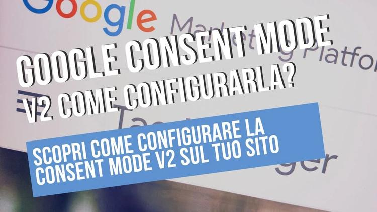 Scopri la Nuova Frontiera della Privacy Online: Google Consent Mode V2