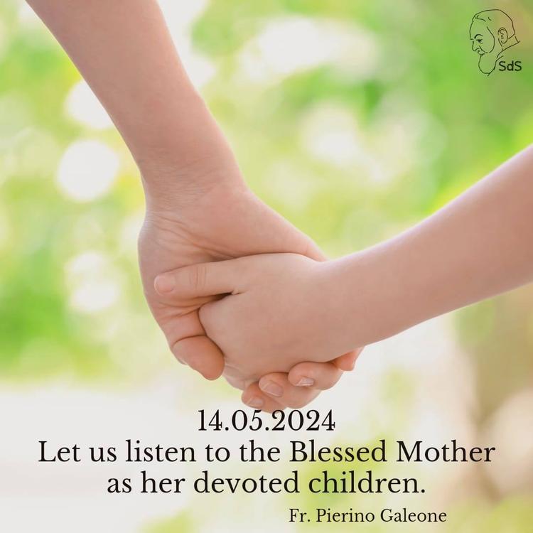 14.05.2024

Let us listen to the Blessed Mother as her devoted children.

Fr. Pierino Galeone