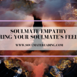 Soulmate Empathy: Sharing Your Soulmate’s Feelings