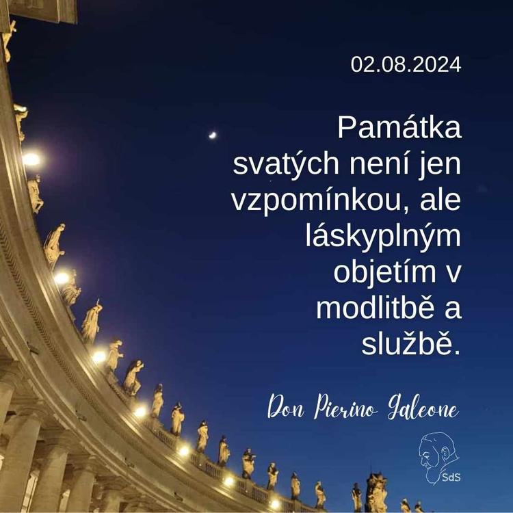 2.8.2024
Památka svatých není jen vzpomínkou, ale láskyplným objetím v modlitbě a službě.

Don Pierino Galeone