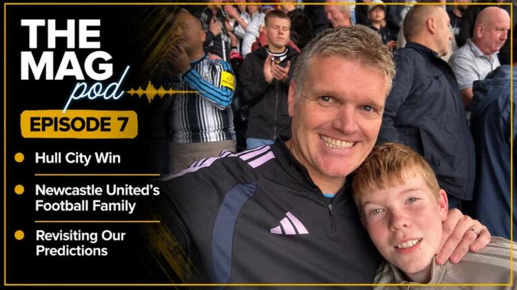 The Mag Podcast Episode 7: Hull City Win, Newcastle United’s football family and revisiting our predictions