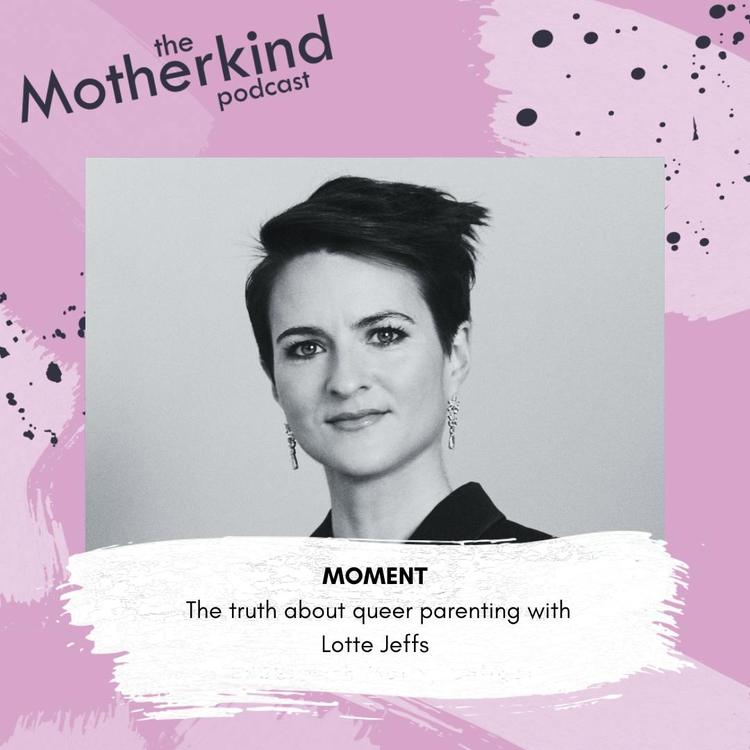 MOMENT | The truth about queer parenting with Lotte Jeffs
