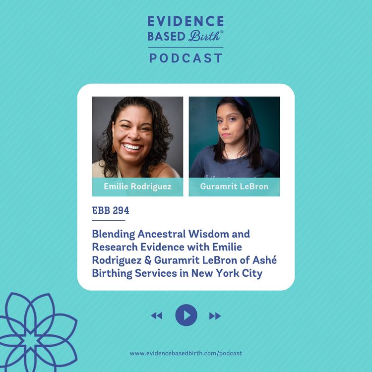EBB 294 - Blending Ancestral Wisdom and Research Evidence with Emilie Rodriguez & Guramrit LeBron of Ashé Birthing Services in New York City