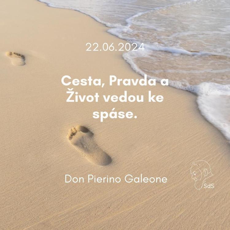 22.6.2024
Cesta, Pravda a Život vedou ke spáse.

Don Pierino Galeone