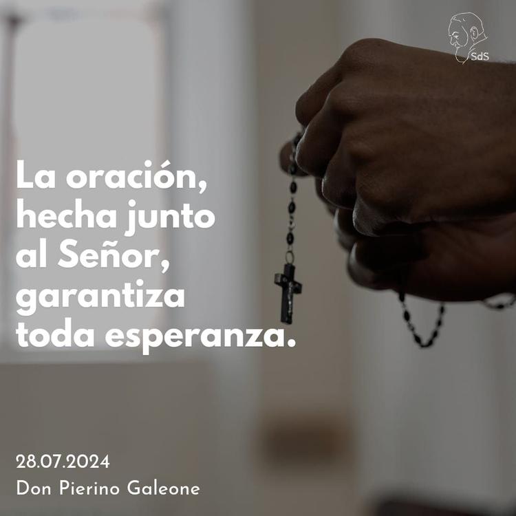 28.07.2024
La oración, hecha junto al Señor, garantiza toda esperanza.

Padre Pierino Galeone