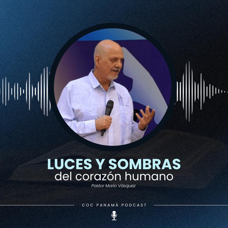 "Luces y sombras del corazón humano" - Ptr. Mario Vásquez