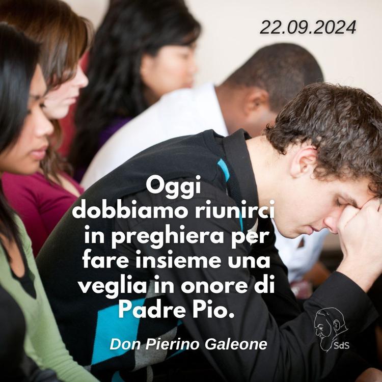 22.09.24
Oggi dobbiamo riunirci in preghiera per fare insieme una veglia in onore di Padre Pio.

Don Pierino Galeone
