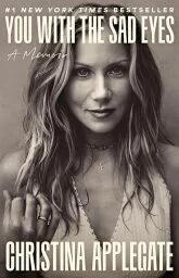 The cover of 'You with the Sad Eyes' by Christina Applegate