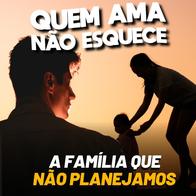 A FAMÍLIA QUE NÃO PLANEJAMOS | QUEM AMA NÃO ESQUECE 29/09/2026