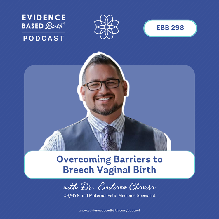 EBB 298 - Overcoming Barriers to Breech Vaginal Birth with Dr. Emiliano Chavira, OB/GYN and Maternal Fetal Medicine Specialist