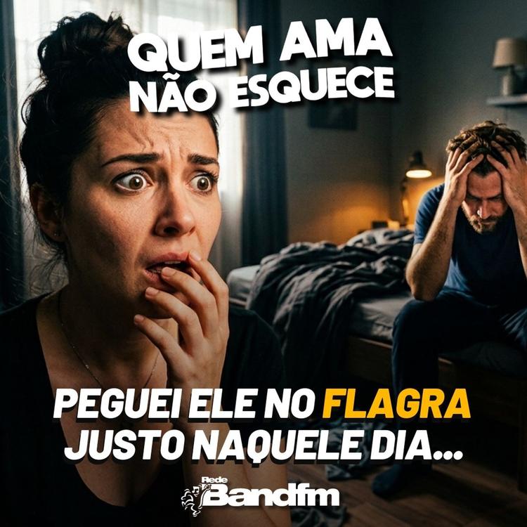 PEGUEI ELE NO FLAGRA JUSTO NAQUELE DIA | QUEM AMA NÃO ESQUECE 31/07/2026