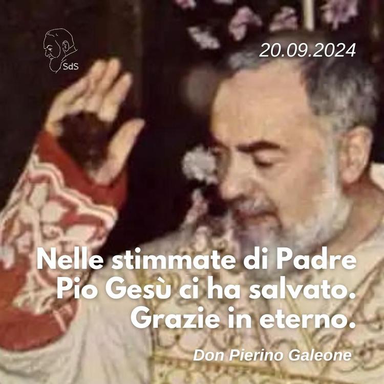 20.09.24
Nelle stimmate di Padre Pio Gesù ci ha salvato. Grazie in eterno.

Don Pierino Galeone