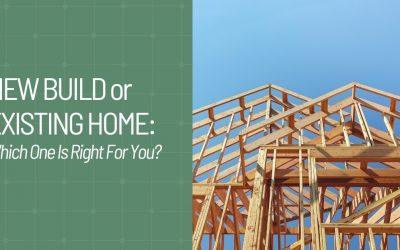 New Build or Existing Home: Which One Is Right for You?