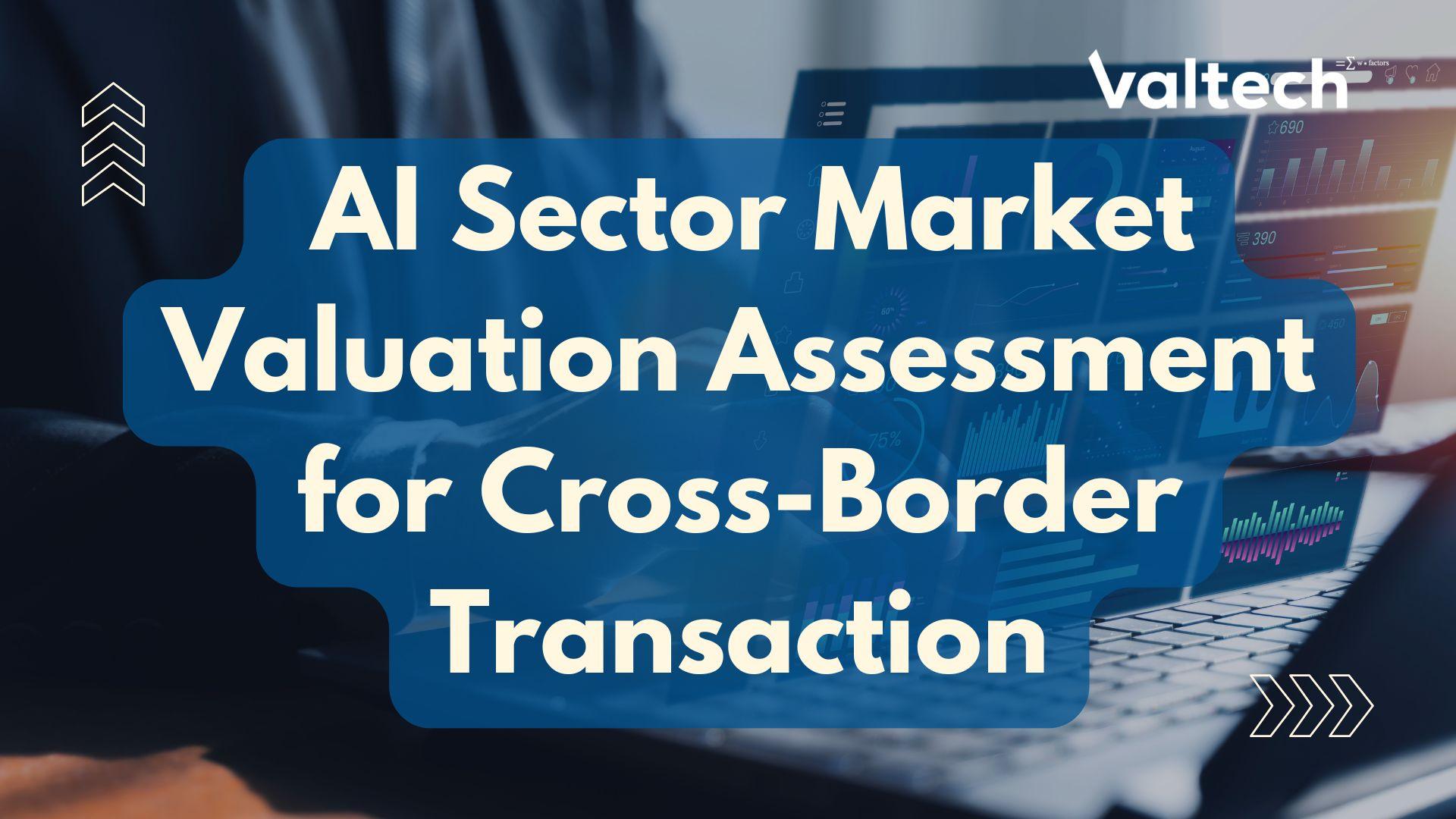 Valtech Case Sharing: AI Sector Market Valuation Assessment for a Cross-Border Transaction