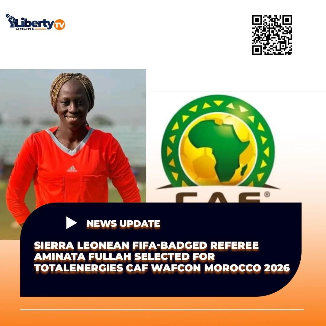 Sierra Leonean FIFA-Badged Referee Aminata Fullah Selected for TotalEnergies CAF WAFCON Morocco 2026