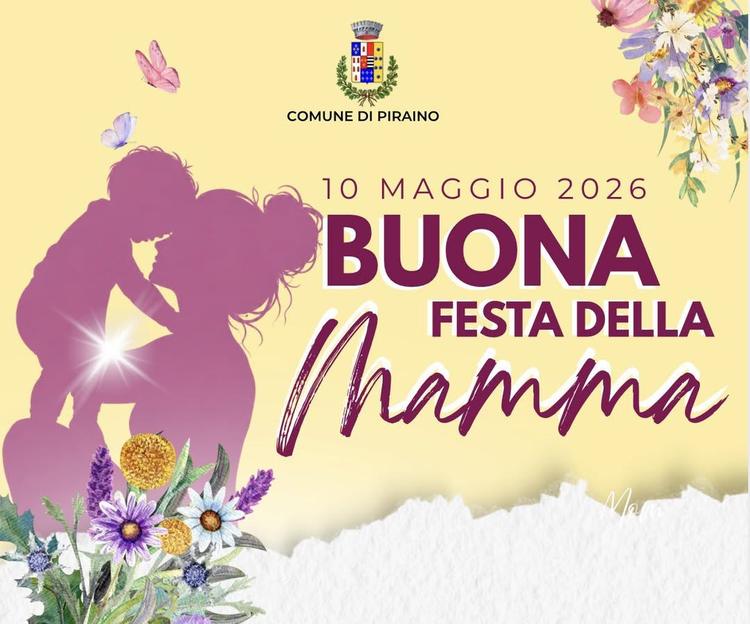 11 MAGGIO 2026 - Buona festa della mamma!  #comunedipiraino #festadellamamma