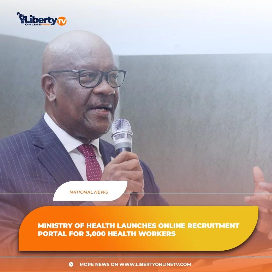MINISTRY OF HEALTH LAUNCHES ONLINE RECRUITMENT PORTAL FOR 3,000 HEALTH WORKERS
