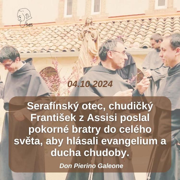 4.10.2024
Serafínský otec, chudičký František z Assisi poslal pokorné bratry do celého světa, aby hlásali evangelium a ducha chudoby.

Don Pierino Galeone