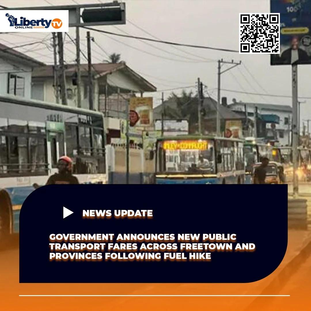 GOVERNMENT ANNOUNCES NEW PUBLIC TRANSPORT FARES ACROSS FREETOWN AND PROVINCES FOLLOWING FUEL HIKE