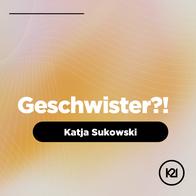 Geschwister?! - Katja Sukowski