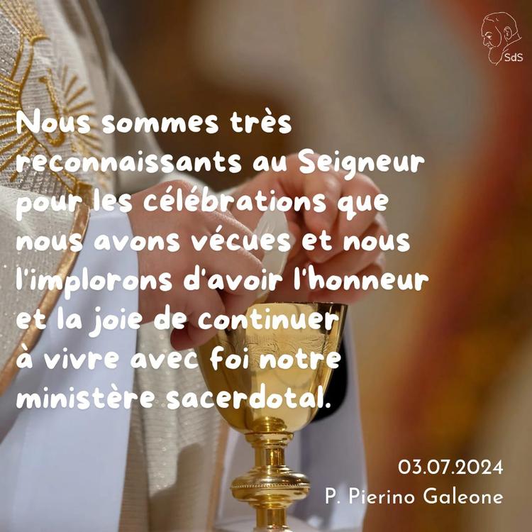 03.07.24 
Nous sommes très reconnaissants au Seigneur pour les célébrations que nous avons vécues et nous l'implorons d'avoir l'honneur et la joie de continuer à vivre avec foi notre ministère sacerdotal.

Père Pierino Galeone