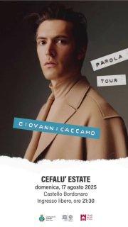CEFALÙ ESTATE 2025 Oggi Domenica 17 agosto Concerto di GIOVANNI CACCAMO in "Parola Tour Acustic" Castello Bordonaro, ore...