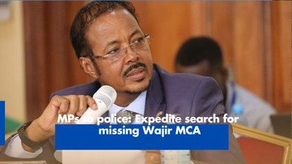 MPs to police: Expedite search for missing Wajir MCA