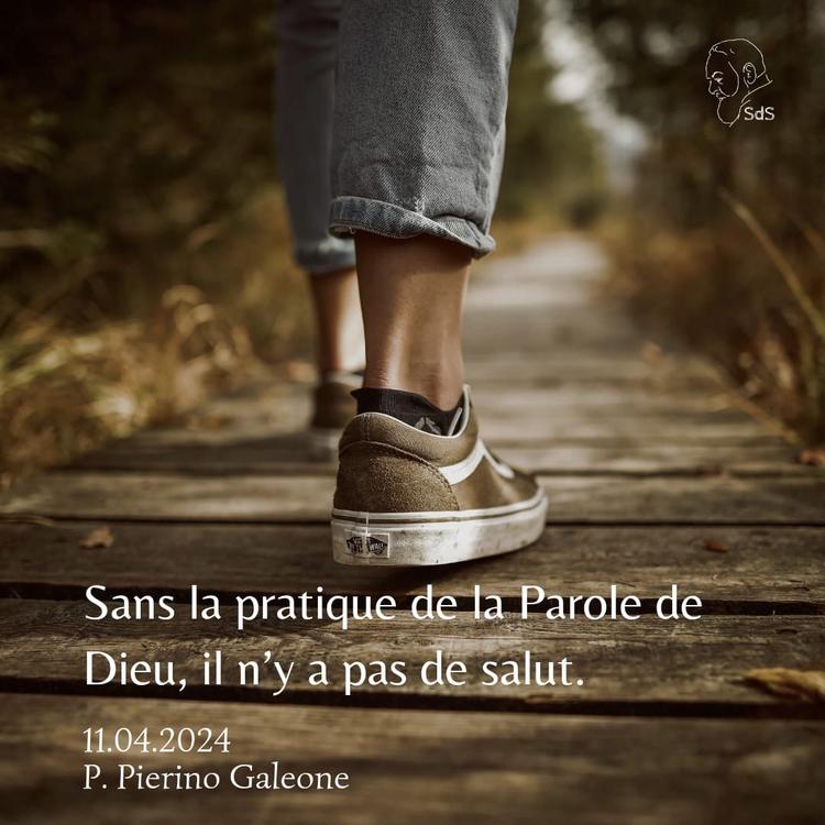 11.04.2024
Sans la pratique de la Parole de Dieu, il n’y a pas de salut.

Père Pierino Galeone