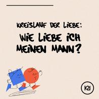 Kreislauf der Liebe: Wie liebe ich meinen Mann? I Beziehungs-weise - Katja Sukowski