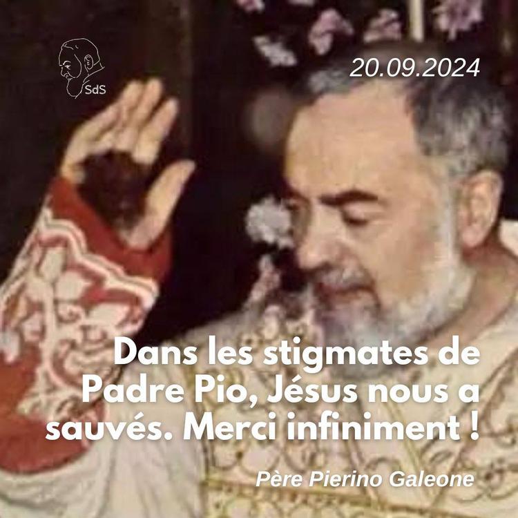 20.09.24
Dans les stigmates de Padre Pio, Jésus nous a sauvés. Merci infiniment !

Père Pierino Galeone
