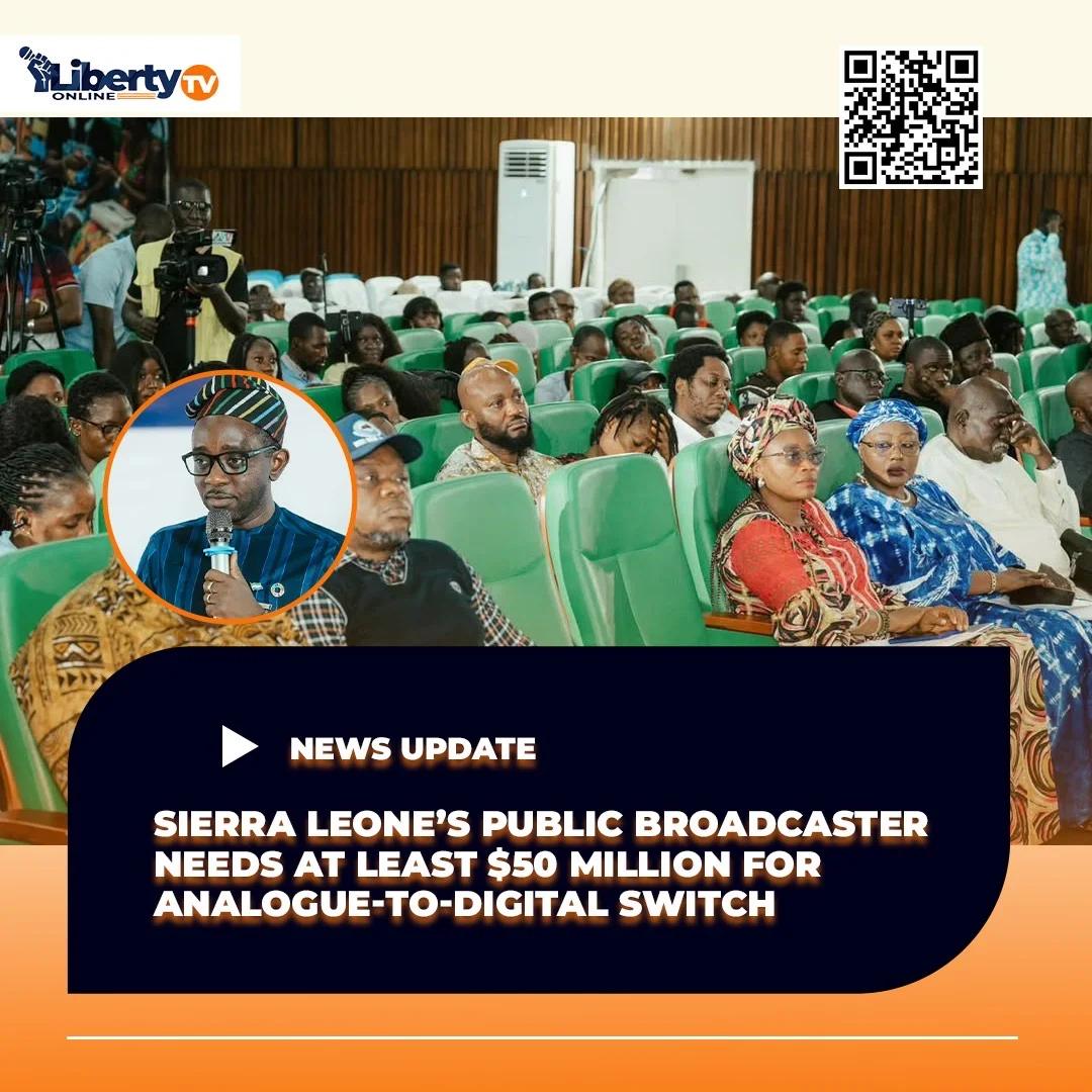 Sierra Leone’s Public Broadcaster Needs At Least $50 Million for Analogue-to-Digital Switch