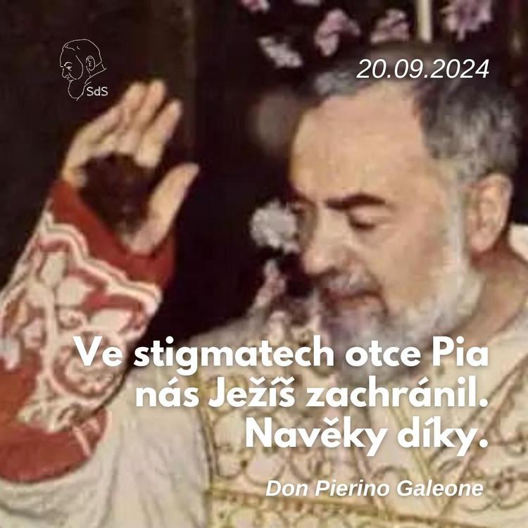 20.9.2024
Ve stigmatech otce Pia nás Ježíš zachránil. Navěky díky.

Don Pierino Galeone