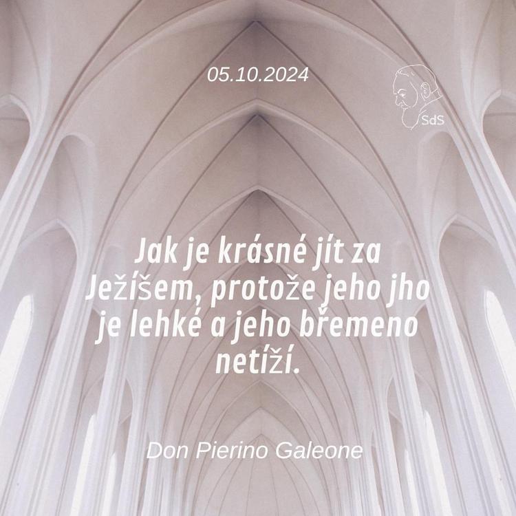 5.10.2024
Jak je krásné jít za Ježíšem, protože jeho jho je lehké a jeho břemeno netíží.

Don Pierino Galeone