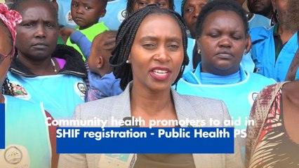 Community health promoters to aid in SHIF registration - Public Health PS