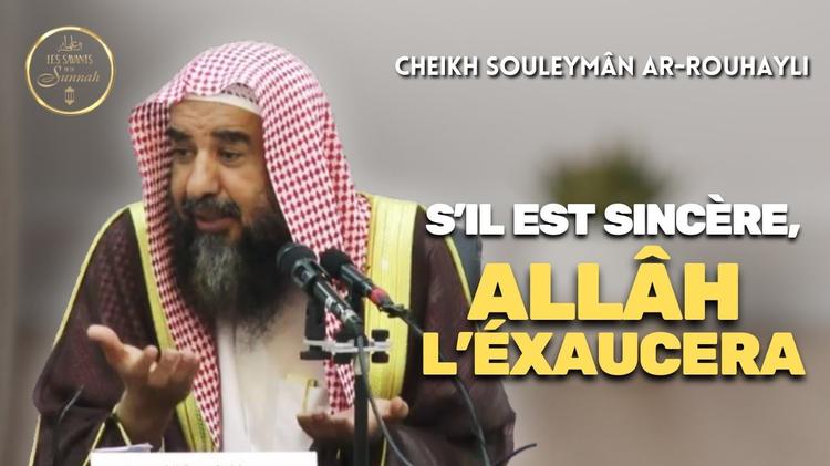🎥 S’il est sincère, Allâh l’éxaucera -🎙️ Cheikh Souleymân Ar-Rouhayli