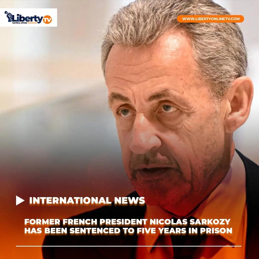 FORMER FRENCH PRESIDENT NICOLAS SARKOZY HAS BEEN SENTENCED TO FIVE YEARS IN PRISON