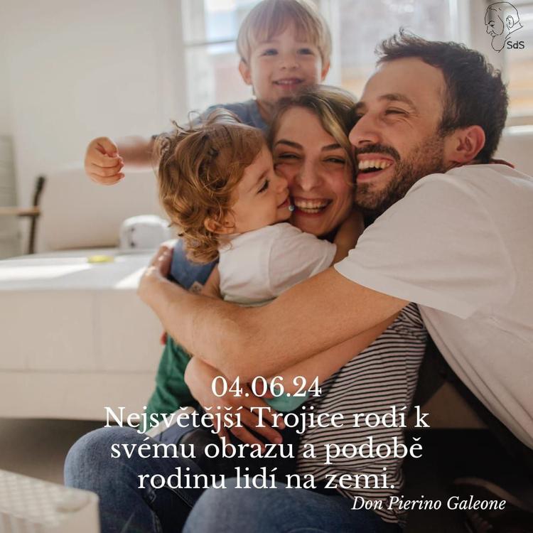 4.6.2024
Nejsvětější Trojice rodí k svému obrazu a podobě rodinu lidí na zemi.

Don Pierino Galeone